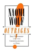 Outrages - Sex, Censorship and the Criminalisation of Love (Wolf Naomi)(Paperback / softback)
