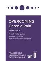 Overcoming Chronic Pain 2nd Edition: A Self-Help Guide Using Cognitive Behavioural Techniques (Cole Frances)(Paperback)