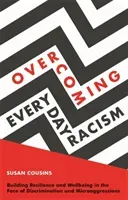 Overcoming Everyday Racism: Building Resilience and Wellbeing in the Face of Discrimination and Microaggressions (Cousins Susan)(Paperback)