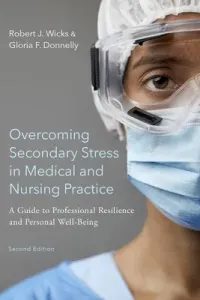 Overcoming Secondary Stress in Medical and Nursing Practice: A Guide to Professional Resilience and Personal Well-Being (Wicks Robert J.)(Paperback)