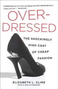Overdressed: The Shockingly High Cost of Cheap Fashion (Cline Elizabeth L.)(Paperback)