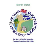 Overland, Overstretched, Overturned - The Story of the Old Russellian Eurasian Expedition, 1967-1968 (Worth Martin)(Paperback / softback)