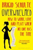 Overwhelmed - How to Work, Love and Play When No One Has the Time (Schulte Brigid)(Paperback / softback)