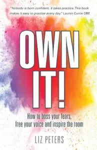 Own It!: How to boss your fears, free your voice and inspire the room (Peters Liz)(Paperback)