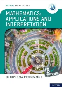 Oxford IB Diploma Programme: IB Prepared: Mathematics applications and interpretation (Harris David)(Mixed media product)