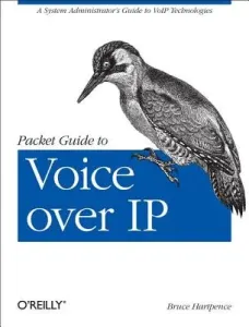 Packet Guide to Voice Over IP: A System Administrator's Guide to Voip Technologies (Hartpence Bruce)(Paperback)