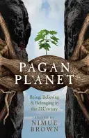 Pagan Planet: Being, Believing & Belonging in the 21 Century (Brown Nimue)(Paperback)