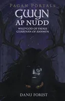 Pagan Portals - Gwyn AP Nudd: Wild God of Faery, Guardian of Annwfn (Forest Danu)(Paperback)