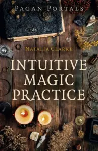 Pagan Portals - Intuitive Magic Practice (Clarke Natalia)(Paperback)