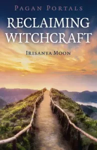 Pagan Portals - Reclaiming Witchcraft (Moon Irisanya)(Paperback)