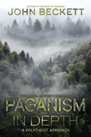 Paganism in Depth: A Polytheist Approach (Beckett John)(Paperback)