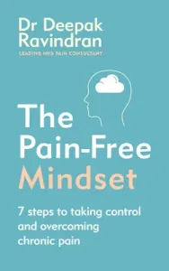 Pain-Free Mindset - 7 Steps to Taking Control and Overcoming Chronic Pain (Ravindran Dr Deepak)(Paperback / softback)