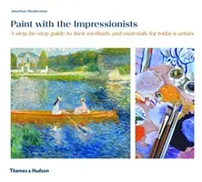 Paint with the Impressionists - A step-by-step guide to their methods and materials for today's artists (Stephenson Jonathan)(Paperback / softback)