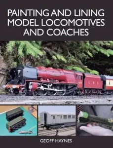 Painting and Lining Model Locomotives and Coaches (Haynes Geoff)(Paperback)