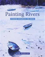 Painting Rivers from Source to Sea (Dudley Rob)(Paperback)