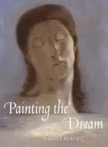 Painting the Dream: A History of Dreams in Art, from the Renaissance to Surrealism (Bergez Daniel)(Pevná vazba)