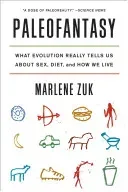 Paleofantasy: What Evolution Really Tells Us about Sex, Diet, and How We Live (Zuk Marlene)(Paperback)