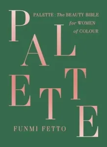Palette: The Beauty Bible for Women of Color (Fetto Funmi)(Pevná vazba)