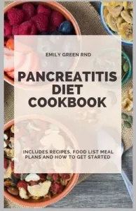 Pancreatitis Diet Cookbook: Includes recipes, food list, meal plans and how to get started (Green Rnd Emily)(Paperback)
