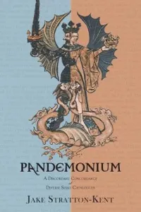 Pandemonium: A Discordant Concordance of Diverse Spirit Catalogues (Stratton-Kent Jake)(Paperback)