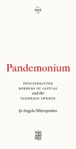 Pandemonium: The Proliferating Borders of Capital and the Pandemic Swerve (Mitropoulos Angela)(Paperback)