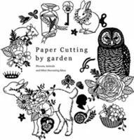 Paper Cutting by Garden: Flowers, Animals and Other Decorating Ideas (Kurihara Mihoko Garden