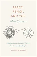 Paper, Pencil & You: Mindfulness: Relaxing Brain-Training Puzzles for Stressed-Out People (Moore Gareth)(Paperback)