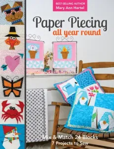 Paper Piecing All Year Round: Mix & Match 24 Blocks; 7 Projects to Sew (Hertel Mary)(Paperback)