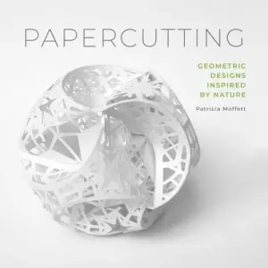Papercutting: Geometric Designs Inspired by Nature (Moffett Patricia)(Paperback)