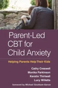 Parent-Led CBT for Child Anxiety: Helping Parents Help Their Kids (Creswell Cathy)(Paperback)