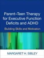 Parent-Teen Therapy for Executive Function Deficits and ADHD: Building Skills and Motivation (Sibley Margaret H.)(Paperback)