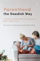 Parenthood the Swedish Way - a science-based guide to pregnancy, birth, and infancy (Chrapkowska Cecilia)(Paperback / softback)