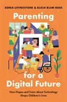 Parenting for a Digital Future: How Hopes and Fears about Technology Shape Children's Lives (Livingstone Sonia)(Paperback)