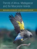 Parrots of Africa, Madagascar and the Mascarene Islands: Biology, Ecology and Conservation (Laubscher)(Pevná vazba)
