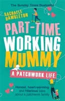 Part-Time Working Mummy: A Patchwork Life (Hambleton Rachaele)(Paperback)