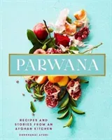 Parwana - Recipes and stories from an Afghan kitchen (Ayubi Durkhanai)(Pevná vazba)