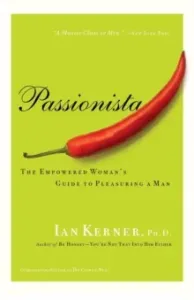 Passionista: The Empowered Woman's Guide to Pleasuring a Man (Kerner Ian)(Paperback)