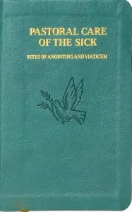 Pastoral Care of the Sick: Rites of Anointing and Viaticum (International Commission on English in t)(Imitation Leather)