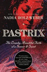 Pastrix: The Cranky, Beautiful Faith of a Sinner & Saint (Bolz-Weber Nadia)(Paperback)