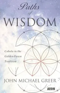 Paths of Wisdom: Cabala in the Golden Dawn Tradition (Greer John Michael)(Paperback)