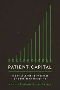 Patient Capital: The Challenges and Promises of Long-Term Investing (Ivashina Victoria)(Pevná vazba)