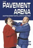 Pavement Arena - Adapting Combat Martial Arts to the Street (Thompson Geoff)(Paperback / softback)