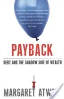 Payback - Debt and the Shadow Side of Wealth (Atwood Margaret)(Paperback / softback)