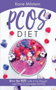 PCOS Diet Reverse Your PCOS with A Fix Weight Loss Plan to Increase Fertility (Milstein Karie)(Paperback)