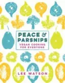 Peace and Parsnips - Vegan Cooking for Everyone (Watson Lee)(Pevná vazba)