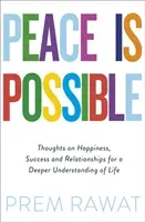 Peace Is Possible - Thoughts on happiness, success and relationships for a deeper understanding of life (Rawat Prem)(Paperback / softback)