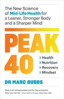 Peak 40 - The New Science of Mid-Life Health for a Leaner, Stronger Body and a Sharper Mind (Bubbs Marc)(Paperback / softback)