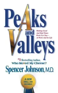 Peaks and Valleys: Making Good and Bad Times Work for You--At Work and in Life (Johnson Spencer)(Paperback)