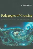 Pedagogies of Crossing: Meditations on Feminism, Sexual Politics, Memory, and the Sacred (Alexander M. Jacqui)(Paperback)