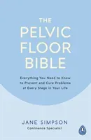 Pelvic Floor Bible - Everything You Need to Know to Prevent and Cure Problems at Every Stage in Your Life (Simpson Jane)(Paperback / softback)